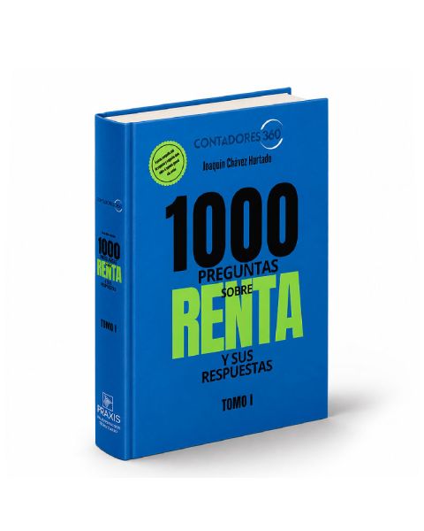 1000 Preguntas Sobre Renta y sus Respuestas - Tomo I, 
Joaquín Chávez Hurtado
