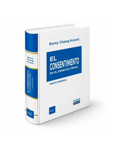 El Consentimiento en el Derecho Penal - Parte General, Romy Chang Kcomt
