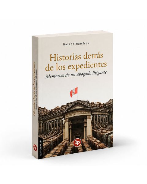 Historias Detrás de los Expedientes Memorias de un Abogado Litigante, Nelson Ramírez Jiménez
