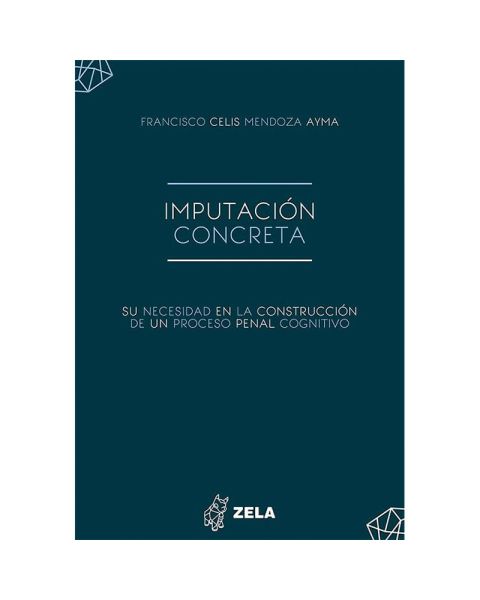 Libro Imputación Concreta, Su Necesidad en la Construcción de un Proceso Penal Cognitivo | Francisco Celis Mendoza Ayma