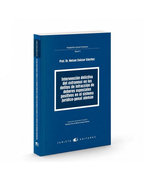 Intervención Delictiva del Extraneus en los Delitos de Infracción de Deberes Especiales Positivos en el Sistema Jurídico-Penal Alemán, Nelson Salazar Sánchez