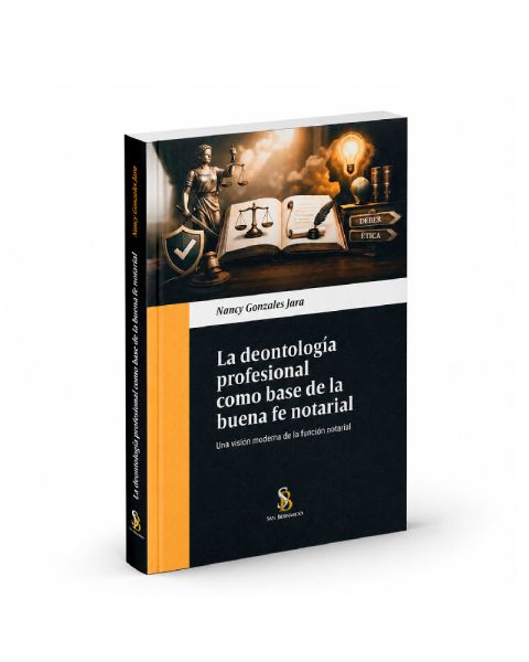 La Deontología Profesional como Base de la Buena Fe Notarial -
Una visión moderna de la función notarial, Nancy Gonzales Jara
