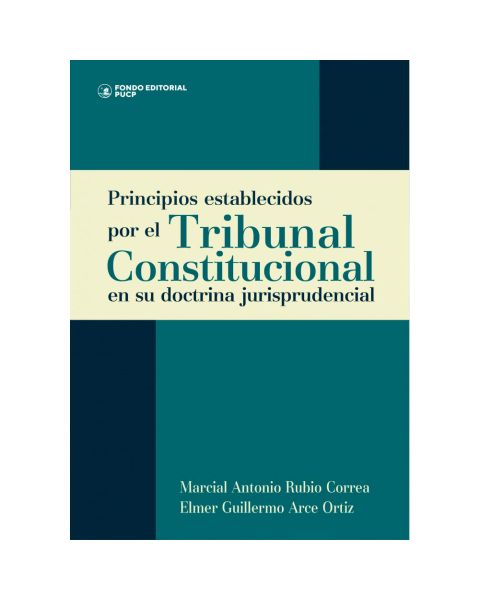Libro Principios Establecidos por el Tribunal Constitucional en su Doctrina Jurisprudencial, Marcial Antonio Rubio Correa, Fondo Editorial PUCP