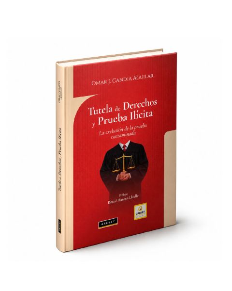 Libro Tutela de Derechos y Prueba Ilícita - La exclusión de la prueba contaminada, Omar J. Candia

