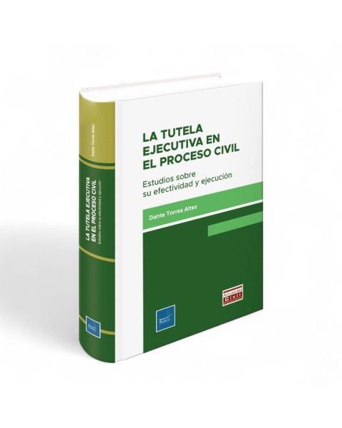 La Tutela Ejecutiva en el Proceso Civil - Estudios sobre su Efectividad y Ejecución, Dante Torres Altez, Instituto Pacífico
