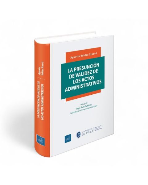 La Presunción de Validez de los Actos Administrativos, Agustín Valdez Stuard, Instituto Pacífico