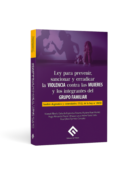 Ley para Prevenir, Sancionar y Erradicar la Violencia Contra las Mujeres y los Integrantes del Grupo Familiar - Análisis Dogmático y Comentarios T.U.O. de la Ley N.° 3036-4, Manuel Alberto Gallardo Espinoza, Rossana Marlene Puse Infantes, Hugo Armando Cha