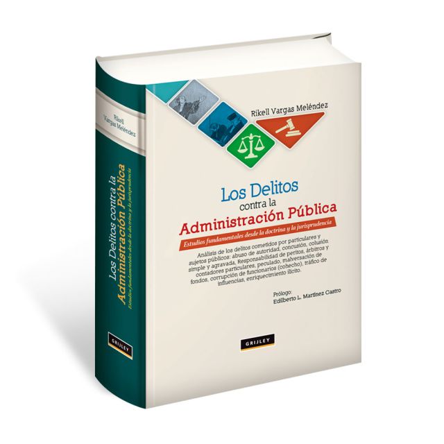 Libro Los Delitos contra la Administración Pública, Estudios Fundamentales desde la Doctrina y la Jurisprudencia | Rikell Vargas Meléndez