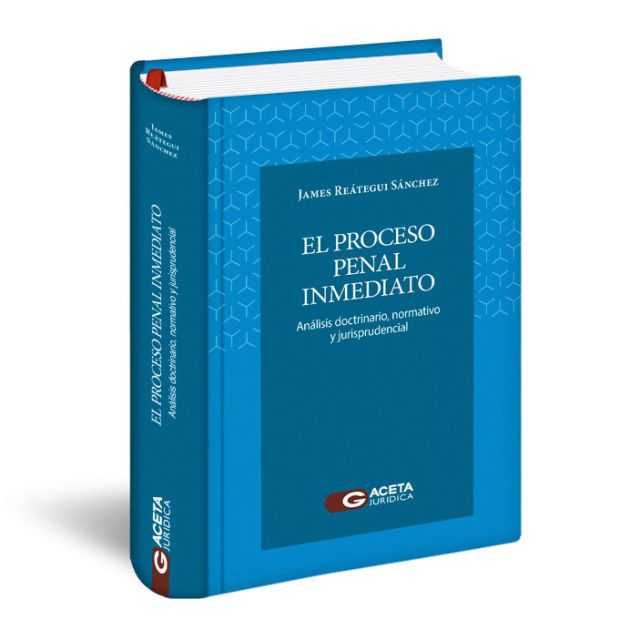 Libro El Proceso Penal Inmediato | Análisis Doctrinario, Normativo y Jurisprudencial | James Reátegui Sánchez