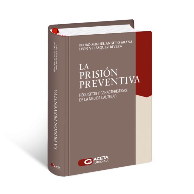 Libro La Prisión Preventiva Requisitos y Características de la Medida Cautelar, Pedro Miguel Angulo Arana, Ivon Velásquez Rivera
