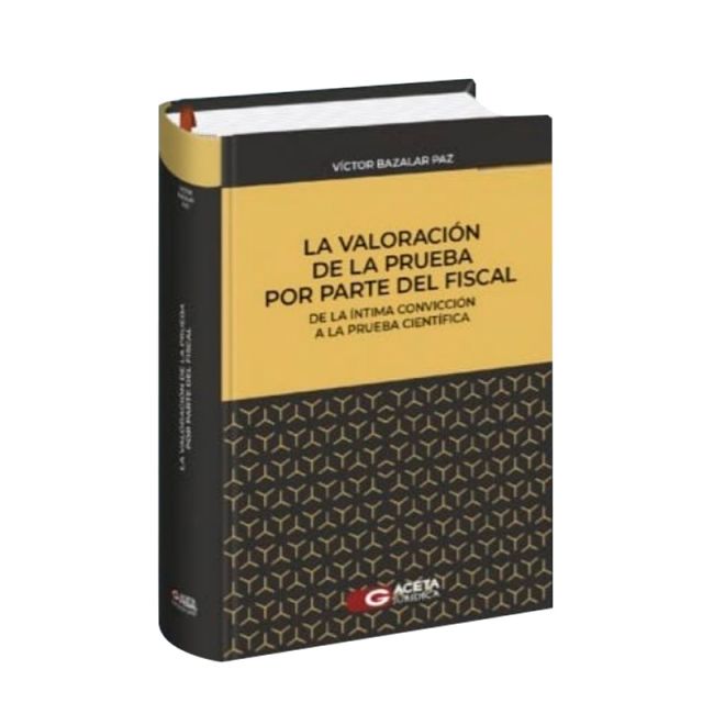 La Valoración de la Prueba por Parte del Fiscal de la Íntima Convicción a la Prueba Científica