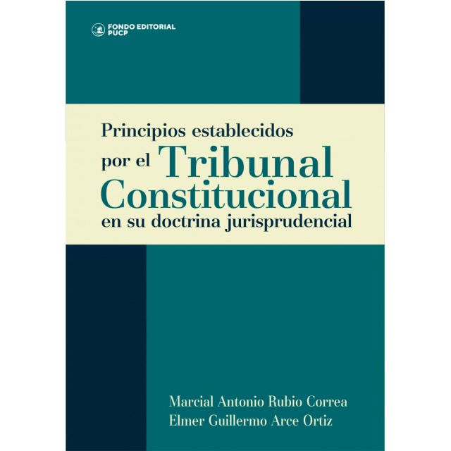 Libro Principios Establecidos por el Tribunal Constitucional en su Doctrina Jurisprudencial, Marcial Antonio Rubio Correa, Fondo Editorial PUCP