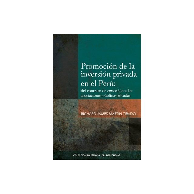 libro Promoción de la Inversión Privada en el Perú: del Contrato de Concesión a las Asociaciones Público-Privadas | Richard Martín Tirado
