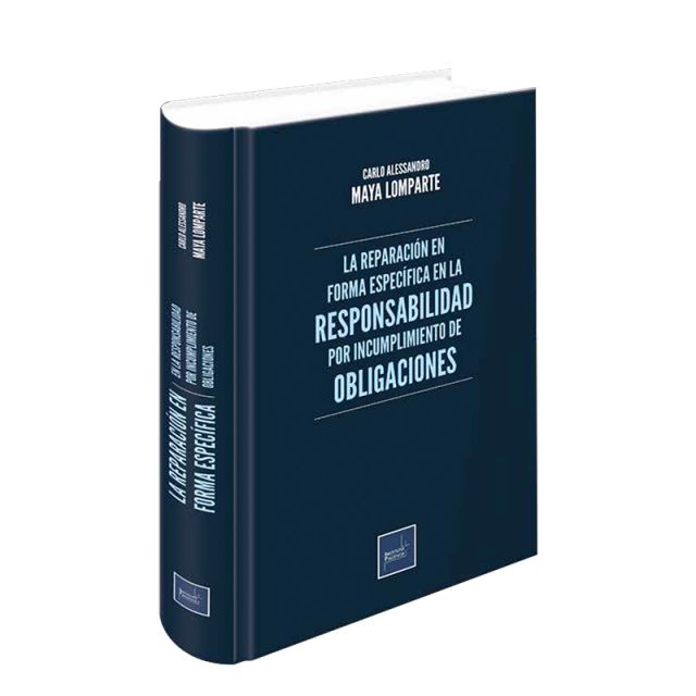 Libro la Reparación en Forma Específica en la Responsabilidad por Incumplimiento de Obligaciones | Carlo Alessandro Maya Lomparte