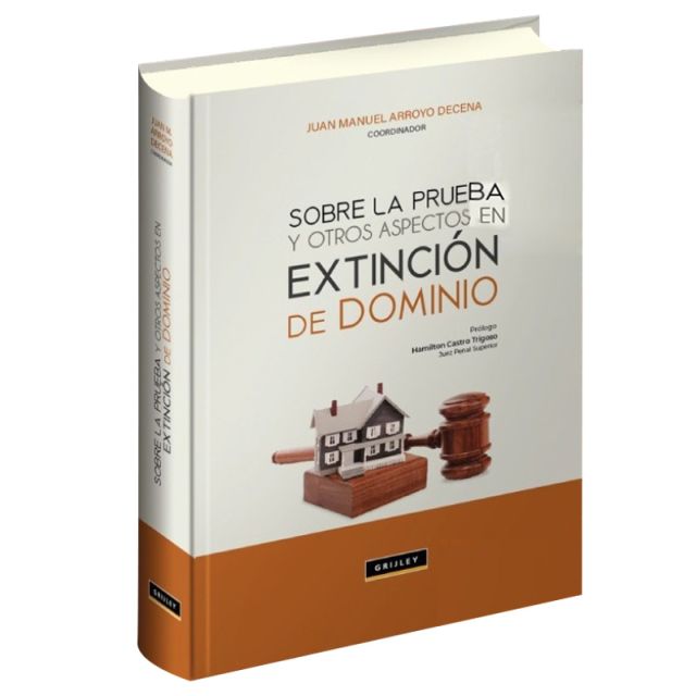 libro Sobre la Prueba y Otros Aspectos en Extinción de Dominio | Juan Manuel Arroyo Decena
