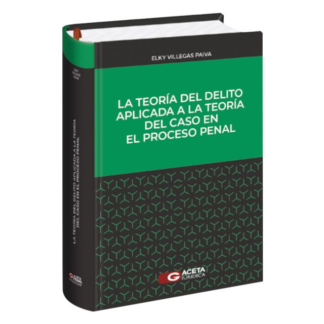 libro La Teoría del Delito Aplicada a la Teoría del Caso en el Proceso Penal | Elky Villegas Paiva