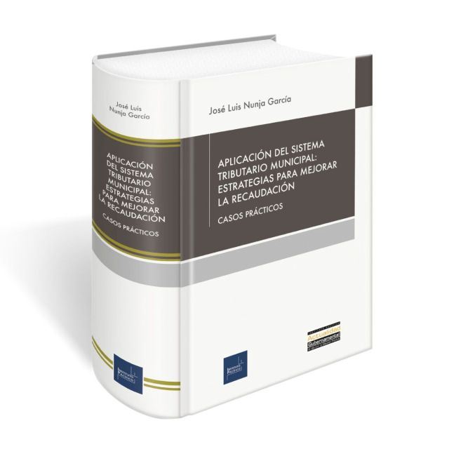 Libro Aplicación del Sistema Tributario Municipal: Estrategias para Mejorar la Recaudación, José Luis Nunja García, Instituto Pacífico