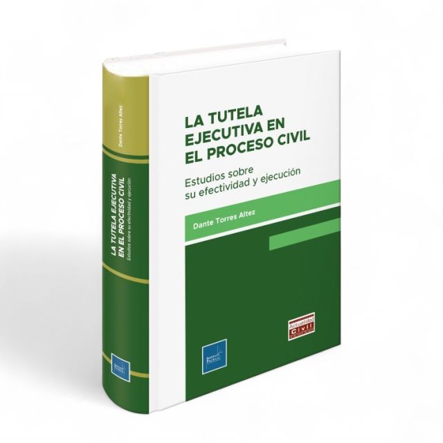 La Tutela Ejecutiva en el Proceso Civil - Estudios sobre su Efectividad y Ejecución, Dante Torres Altez, Instituto Pacífico
