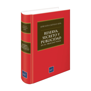 Reserva, Secreto y Publicidad en el Proceso Penal