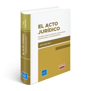 El Acto Jurídico - Estudios sobre la base de controversias contractuales y la jurisprudencia