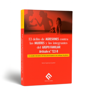 El Delito de Agresiones Contra las Mujeres y los Integrantes del Grupo Familiar, Nelvin Espinoza Guzmán, 2025