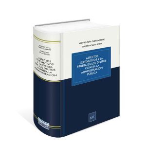 Libro Aspectos Sustantivos y la Prueba en los Delitos contra la Administración Pública | Alonso Peña Cabrera Freyre, Christian Salas Beteta