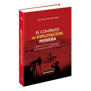 El contrato de explotación minera . Análisis en el marco del proceso de formalización en el Perú | Iván Manuel Haro Bocanegra | Grijley