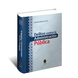 Delitos contra la Administración Pública, Ramiro Salinas Siccha, Editorial Iustitia