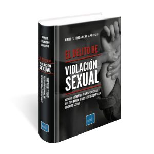 El Delito de Violación Sexual , Estudio Dogmático y Jurisprudencial del Tipo Básico de los Delitos Contra la Libertad Sexual, Manuel Frisancho Aparicio, Instituto Pacífico
