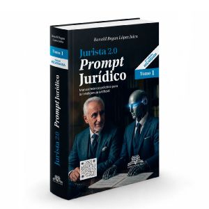 Jurista 2.0 Prompt Jurídicos (Tomo I) -
Manual teórico-práctico para la inteligencia artificial, Ronald Regan López Julca
