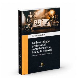 La Deontología Profesional como Base de la Buena Fe Notarial -
Una visión moderna de la función notarial, Nancy Gonzales Jara