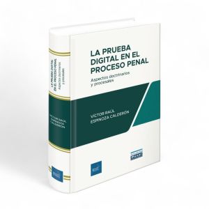 La Prueba Digital en el Proceso Penal: Aspectos Doctrinarios y Procesales