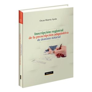 Libro Inscripción registral de la prescripción adquisitiva de dominio notarial |Oscar Huerta Ayala | Grijley