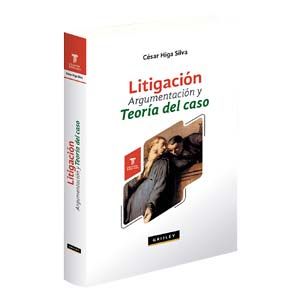 Litigación, argumentación y teoría del caso