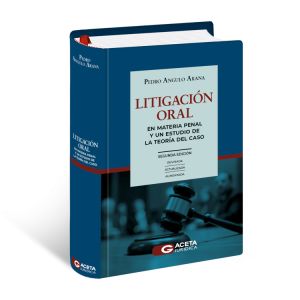 Libro Litigación Oral en Materia Penal y un Estudio de la Teoría del Caso, Pedro Angulo Arana, segunda edición 