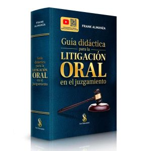 Libro Guía Didáctica para la Litigación Oral en El Juzgamiento, Frank Almanza Altamirano, San Bernardo
