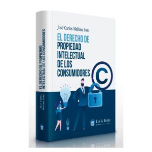 El derecho de propiedad intelectual de los consumidores, José Carlos Mallma Soto, lex y iuris