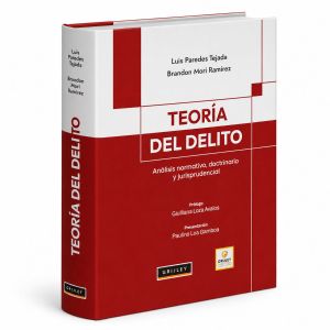 Teoría del Delito:
Análisis Normativo, Doctrinario y Jurisprudencial, Luis Paredes Tejada y Brandon Mori Ramírez