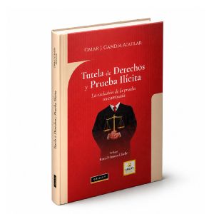 Libro Tutela de Derechos y Prueba Ilícita - La exclusión de la prueba contaminada, Omar J. Candia