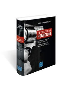 Libro El Delito de Homicidio - En Especial el Cometido con Arma de Fuego, Estudios Científicos desde la Criminalística, Rikell Vargas Meléndez, Instituto Pacífico
