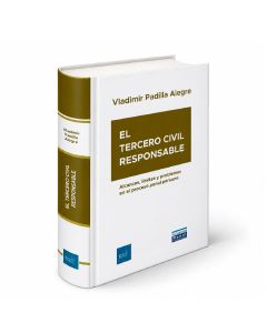 El Tercero Civil Responsable -
Alcances, Limites y Problemas en el Proceso Penal Peruano, Vladimir Katherniak Padilla Alegre