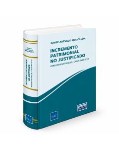 Incremento Patrimonial No Justificado:
Personas Naturales – Casos Prácticos, Jorge Arévalo Mogollón